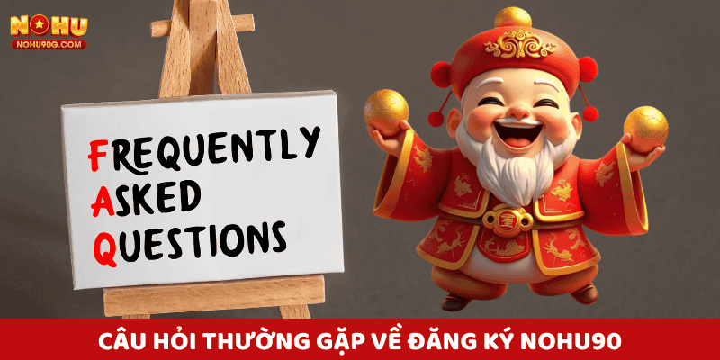 Câu Hỏi Thường Gặp Về Đăng Ký Nohu